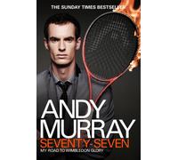 Andy Murray: Seventy-Seven : My Road to Wimbledon Glory