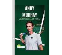 ANDY MURRAY: The Inspiring Story of a Tennis Legend - Rising from Underdog to Grand Slam Glory