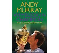 Andy Murray Wimbledon Champion: The Full and Extraordinary Story