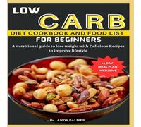 Andy Palmer LOW CARB DIET COOKBOOK & FOOD LIST FOR BEGINNERS: A nutritional Andy Palmer Multicolor