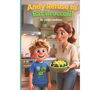 Andy Refuse to eat Broccoli: Andy Refuse to eat Broccoli but with his mom's special recipe, Andy couldn't resist. This book help with Picky-Eaters. Nutrition Food for Children (Andy Books)