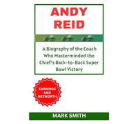 ANDY REID: A Biography of the Coach Who Masterminded the Chief’s Back-to-Back Super Bowl Victory