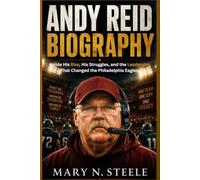 Andy Reid Biography: Inside His Rise, His Struggles, and the Leadership That Changed the Philadelphia Eagles