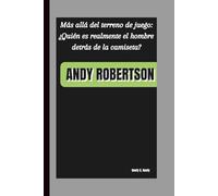 ANDY ROBERTSON: Más allá del terreno de juego: ¿Quién es realmente el hombre detrás de la camiseta?