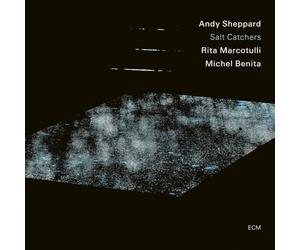 Andy Sheppard; Rita Marcotulli; Michel Benita - Andy Sheppard; Rita Marcotulli; Michel Benita: Salt Catchers