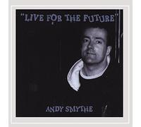 Andy Smythe - Live for the Future