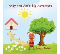 Andy the Ant’s Big Adventure: A Tiny Ant with a Big Dream and an Even Bigger Heart!