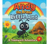 Andy the Brave Little Ant: A Teamwork Adventure: Children's Storybook| Learning, Helping, and Growing Together in the Ant Colony| Ants| Bugs| For ages 3-8| 30 Pages| Size 8.5 x 8.5 (Childrens Books)