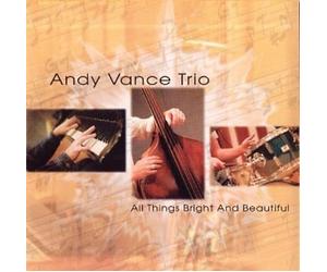 ANDY VANCE - All Things Bright & Beautiful