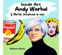 Andy Warhol. L’Arte Intorno a Noi: Una storia per ragazzi sulla Pop Art e sulla vita di Andy Warhol (INSIDE ART - Italian Edition)