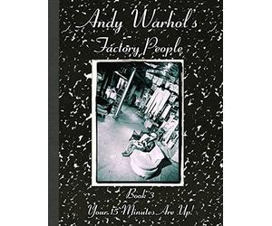 Andy Warhol's Factory People Book III: Your 15 Minutes Are Up!