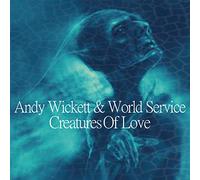 Andy Wickett & World Service - Creatures Of Love