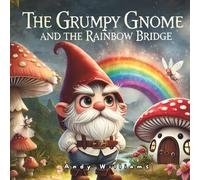Andy Williams The Grumpy Gnome & the Rainbow Bridge Paperback Book Andy Williams Multicolor
