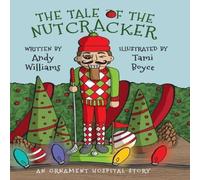Andy Williams The Tale of the Nutcracker: An Ornament Hospital Story Hardback Book Andy Williams Multicolor