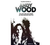 Andy Wood. To live, die and shine in pre-grunge Seattle