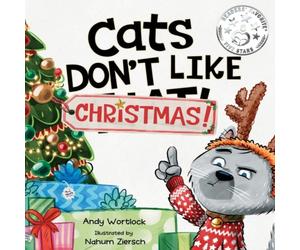 Andy Wortlock Cats Don't Like Christmas : A Hilarious Holiday Children's Book Andy Wortlock Multicolor