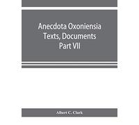 Anecdota Oxoniensia Texts, Documents, and Extracts Chifely from manuscripts in the Bodleian and other oxford Libraries Classical Series Part VII; Collations from the Harleian ms. of Cicero 2682