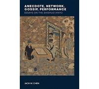 Anecdote, Network, Gossip, Performance: Essays on the Shishuo xinyu: 124 (Harvard-Yenching Institute Monograph Series)