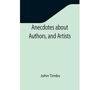 Anecdotes about Authors, and Artists
