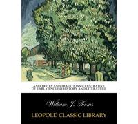 Anecdotes and Traditions Illustrative of Early English History and Literature
