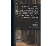 Anecdotes and Traditions, Illustrative of Early English History and Literature, Derived From ms. Sources