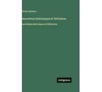 Anecdotes historiques et littéraires: Anecdotes historiques et littéraires