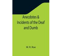 Anecdotes & Incidents of the Deaf and Dumb