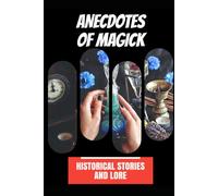 Anecdotes of Magick: Historical Stories and Lore