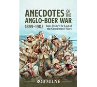 Anecdotes of the Anglo-Boer War 1899-1902 : Tales from 'The Last of the Gentlemen's Wars'