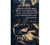 Anecdotes On Bible Texts. The Epistles Of Paul The Apostle To The Corinthians And Galatians