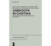 Anekdota Byzantina: Studien zur byzantinischen Geschichte und Kultur. Festschrift für Albrecht Berger anlässlich seines 65. Geburtstags: 41 (Byzantinisches Archiv, 41)