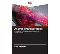 Anémie drépanocytaire: Une approche globale pour comprendre la drépanocytose
