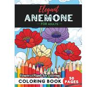 Anemone Coloring Book for Adults: 50 pages of stress relief through artistic coloring (Flowers and Trees Coloring Books for Adults)