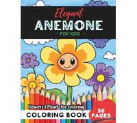Anemone Coloring Book for Kids: 50 bright blooms to spark imagination and creativity (Flowers and Trees Coloring Books for Kids)