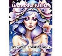 Anemone Fairies: Whimsical Grayscale Fairies with a Vintage Twist - A Dreamy Coloring Book for Adults