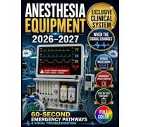 Anesthesia Equipment 2026-2027: The Complete Visual & Clinical Guide to Anesthesia Machines, Airway Devices, Monitoring, Ventilators, Safety Checks & Troubleshooting for CRNAs