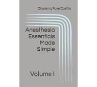 Anesthesia Essentials Made Simple: Volume I