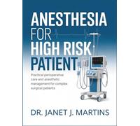 ANESTHESIA FOR HIGH RISK PATIENT: Practical Perioperative Care and Anesthetic Management for Complex Surgical Patients