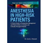 ANESTHESIA IN HIGH-RISK PATIENTS: A Clinical Guide to Perioperative Management and Patient Safety in Complex and Critically Ill Surgical Patients