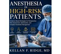 ANESTHESIA IN HIGH-RISK PATIENTS: Evidence-Based Strategies for Perioperative Risk Assessment, Optimization, and Complex Anesthetic Management
