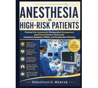 ANESTHESIA IN HIGH-RISK PATIENTS: Practical Risk Assessment, Perioperative Management, and Clinical Decision-Making for Anesthesia Residents, CRNAs, and Perioperative Clinicians