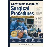 Anesthesia Manual of Surgical Procedures: A Case-by-Case Guide to Preoperative Assessment, Anesthetic Technique, Airway, and Intraoperative Management for Residents, Nurse Anesthetists, AA Students