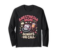 Anesthesia Mom Always on Call Anesthesiologist CRNA Long Sleeve T-Shirt