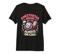 Anesthesia Mom Always on Call Anesthesiologist CRNA Premium T-Shirt