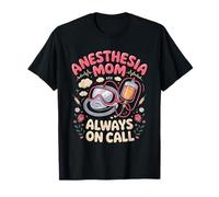 Anesthesia Mom Always on Call Anesthesiologist CRNA T-Shirt