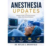 ANESTHESIA UPDATES: A Modern Guide To Evolving Practices, Safety, And Clinical Excellence