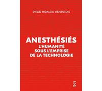 Anesthésiés : L'humanité sous l'emprise de la technologie: L'humanité sous l'emprise de la technologie