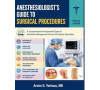 Anesthesiologist’s Guide to Surgical Procedures: A Comprehensive Perioperative Guide to Anesthetic Management Across All Surgical Specialties