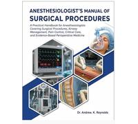 ANESTHESIOLOGIST'S MANUAL OF SURGICAL PROCEDURES: A Practical Handbook for Anesthesiologists Covering Surgical Procedures, Airway Management, Pain ... and Evidence-Based Perioperative Medicine