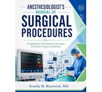 ANESTHESIOLOGIST'S MANUAL OF SURGICAL PROCEDURES: Comprehensive Perioperative Strategies for Modern Surgical Anesthesia